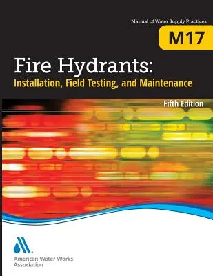 M17 Bornes d'incendie : Installation, essais sur le terrain et maintenance, cinquième édition - M17 Fire Hydrants: Installation, Field Testing, and Maintenance, Fifth Edition