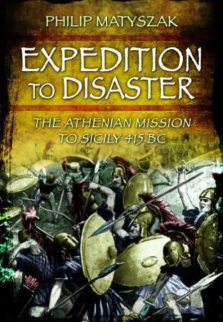 L'expédition vers le désastre : La mission athénienne en Sicile 415 av. - Expedition to Disaster: The Athenian Mission to Sicily 415 BC