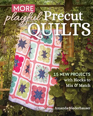 Plus de Quilts prédécoupés ludiques : 15 nouveaux projets avec des blocs à mélanger et à assortir - More Playful Precut Quilts: 15 New Projects with Blocks to Mix & Match