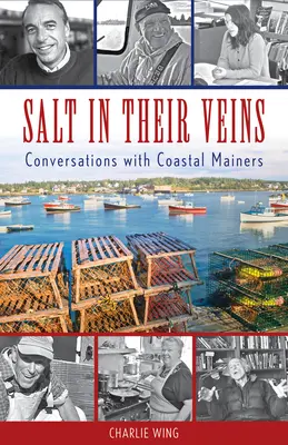 Du sel dans leurs veines : Conversations avec des habitants de la côte - Salt in Their Veins: Conversations with Coastal Mainers