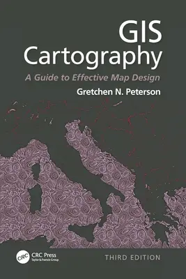 Cartographie SIG : Un guide pour la conception de cartes efficaces, troisième édition - GIS Cartography: A Guide to Effective Map Design, Third Edition