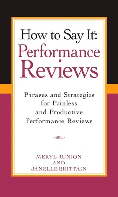 How to Say It Performance Reviews : Phrases et stratégies pour des entretiens d'évaluation productifs et sans douleur - How to Say It Performance Reviews: Phrases and Strategies for Painless and Productive Performance Reviews