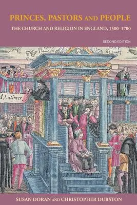 Princes, pasteurs et peuple : L'Église et la religion en Angleterre, 1500-1689 - Princes, Pastors and People: The Church and Religion in England, 1500-1689