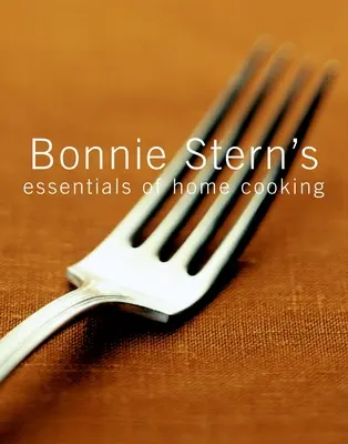 Bonnie Stern's Essentials of Home Cooking (L'essentiel de la cuisine familiale) - Bonnie Stern's Essentials of Home Cooking