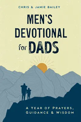 Dévotion masculine pour les papas : Une année de prières, de conseils et de sagesse - Men's Devotional for Dads: A Year of Prayers, Guidance, and Wisdom