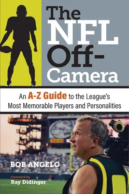 La NFL hors caméra : Un guide de A à Z des joueurs et des personnalités les plus mémorables de la ligue - The NFL Off-Camera: An A-Z Guide to the League's Most Memorable Players and Personalities