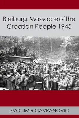 Bleiburg : Massacre du peuple croate 1945 - Bleiburg: Massacre of the Croatian People 1945