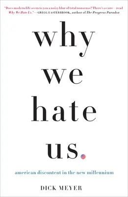 Pourquoi nous nous détestons : le mécontentement américain dans le nouveau millénaire - Why We Hate Us: American Discontent in the New Millennium