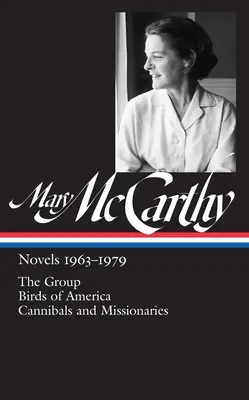 Mary McCarthy : Romans 1963-1979 (Loa #291) : Le groupe / Les oiseaux d'Amérique / Cannibales et missionnaires - Mary McCarthy: Novels 1963-1979 (Loa #291): The Group / Birds of America / Cannibals and Missionaries