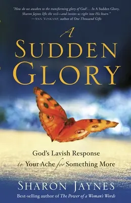 Une gloire soudaine : La réponse généreuse de Dieu à votre désir de quelque chose de plus - A Sudden Glory: God's Lavish Response to Your Ache for Something More