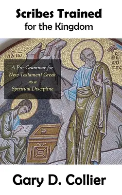 Des scribes formés pour le Royaume : Une pré-grammaire pour le grec du Nouveau Testament en tant que discipline spirituelle - Scribes Trained for the Kingdom: A Pre-Grammar for New Testament Greek as a Spiritual Discipline