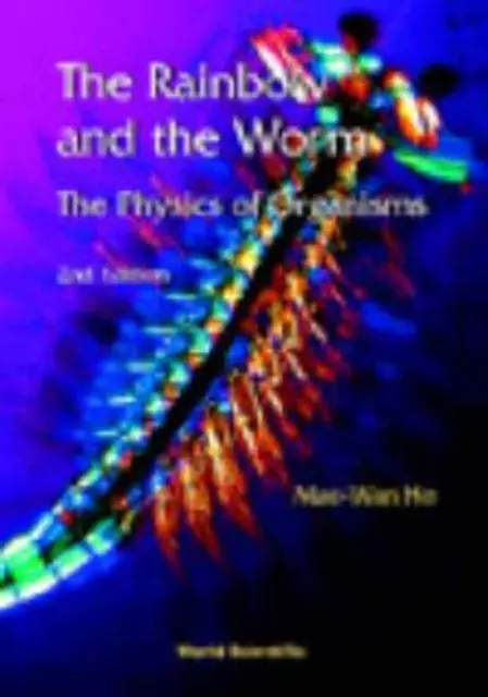 L'arc-en-ciel et le ver : La physique des organismes (2e édition) (Ho Mae-wan (Inst Of Science In Society Uk)) - Rainbow And The Worm, The: The Physics Of Organisms (2nd Edition) (Ho Mae-wan (Inst Of Science In Society Uk))