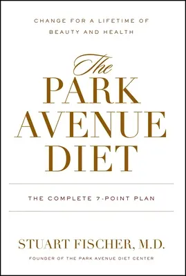 Le régime Park Avenue : Le plan complet en 7 points pour une vie de beauté et de santé - The Park Avenue Diet: The Complete 7 - Point Plan for a Lifetime of Beauty and Health