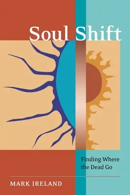 Soul Shift : Trouver où vont les morts - Soul Shift: Finding Where the Dead Go