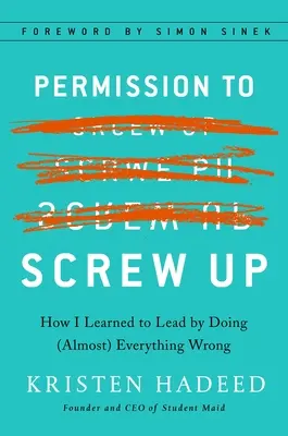 Permission de se planter : Comment j'ai appris à diriger en faisant (presque) tout de travers - Permission to Screw Up: How I Learned to Lead by Doing (Almost) Everything Wrong