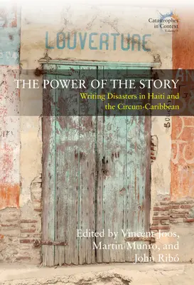 Le pouvoir de l'histoire : L'écriture des désastres en Haïti et dans les Caraïbes - The Power of the Story: Writing Disasters in Haiti and the Circum-Caribbean