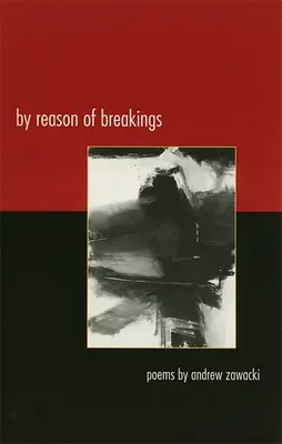 Au nom de la rupture : Poèmes - By Reason of Breakings: Poems