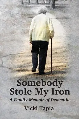 Quelqu'un m'a volé mon fer à repasser : une mémoire familiale de la démence - Somebody Stole My Iron: A Family Memoir of Demntia