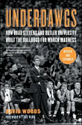 Underdawgs : Comment Brad Stevens et l'université de Butler ont préparé les Bulldogs à la March Madness - Underdawgs: How Brad Stevens and Butler University Built the Bulldogs for March Madness