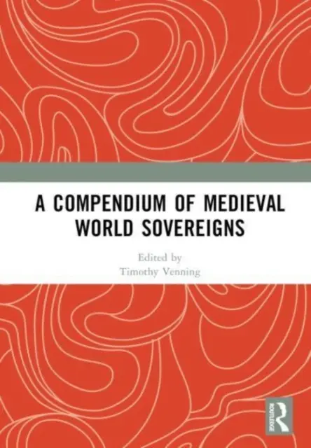 Compendium des souverains du monde médiéval - A Compendium of Medieval World Sovereigns