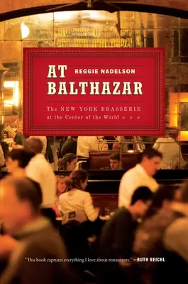 Au Balthazar : La brasserie new-yorkaise au centre du monde - At Balthazar: The New York Brasserie at the Center of the World