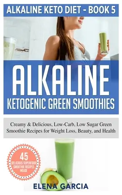 Les smoothies verts alcalins et cétogènes : Le régime alimentaire de l'enfant est un régime à base d'eau et d'énergie, et il a pour but d'améliorer la qualité de vie de l'enfant. - Alkaline Ketogenic Green Smoothies: Creamy & Delicious, Low-Carb, Low Sugar Green Smoothie Recipes for Weight Loss, Beauty and Health