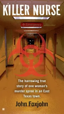 Infirmière tueuse : L'histoire vraie et poignante de la folie meurtrière d'une femme dans une ville de l'est du Texas - Killer Nurse: The Harrowing True Story of One Woman's Murder Spree in an East Texas Town