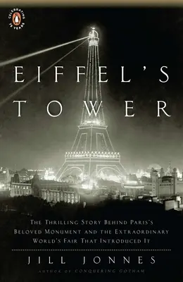 La Tour Eiffel : l'histoire palpitante du monument le plus aimé de Paris et de l'extraordinaire exposition universelle qui l'a fait naître - Eiffel's Tower: The Thrilling Story Behind Paris's Beloved Monument and the Extraordinary World's Fair That Introduced It