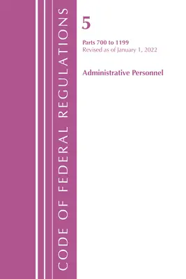 Code of Federal Regulations, Title 05 Administrative Personnel 700-1199, Révisé le 1er janvier 2022 (Office of the Federal Register (U S )) - Code of Federal Regulations, Title 05 Administrative Personnel 700-1199, Revised as of January 1, 2022 (Office of the Federal Register (U S ))
