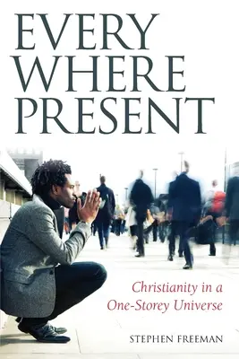 Partout présent : Le christianisme dans un univers à un étage - Everywhere Present: Christianity in a One-Storey Universe