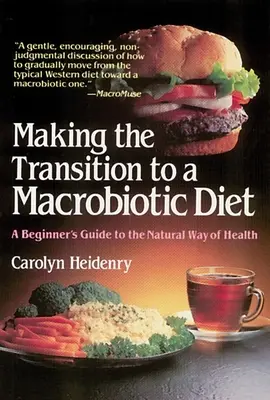 Faire la transition vers un régime macrobiotique : Un guide pour débutants sur la voie naturelle de la santé - Making the Transition to a Macrobiotic Diet: A Beginner's Guide to the Natural Way of Health