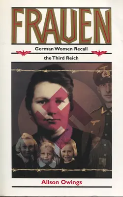 Frauen : Les femmes allemandes se souviennent du Troisième Reich - Frauen: German Women Recall the Third Reich