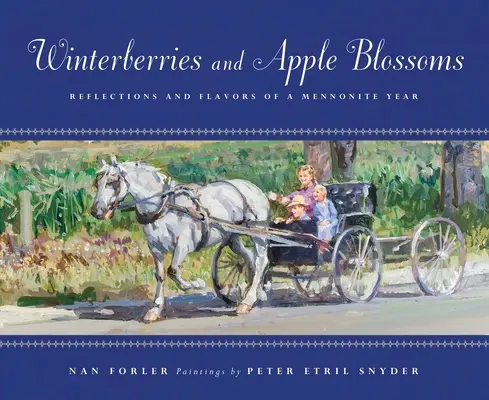 Baies d'hiver et fleurs de pommier : Réflexions et saveurs d'une année mennonite - Winterberries & Apple Blossoms: Reflections and Flavors of a Mennonite Year