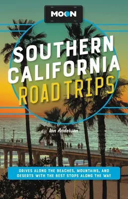 Moon Southern California Road Trips : Les routes le long des plages, des montagnes et des déserts avec les meilleurs arrêts en cours de route - Moon Southern California Road Trips: Drives Along the Beaches, Mountains, and Deserts with the Best Stops Along the Way