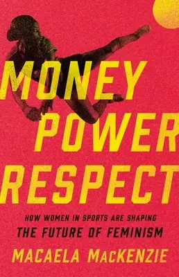 Argent, pouvoir, respect : comment les femmes dans le sport façonnent l'avenir du féminisme - Money, Power, Respect: How Women in Sports Are Shaping the Future of Feminism