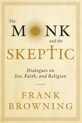 Le moine et le sceptique : Dialogues sur le sexe, la foi et la religion - The Monk and the Skeptic: Dialogues on Sex, Faith, and Religion