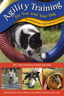 L'entraînement à l'agilité pour vous et votre chien : De l'amusement dans l'arrière-cour à l'entraînement de haute performance - Agility Training for You and Your Dog: From Backyard Fun to High-Performance Training