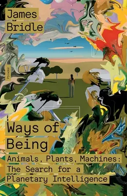 Les voies de l'être : Animaux, plantes, machines : La recherche d'une intelligence planétaire - Ways of Being: Animals, Plants, Machines: The Search for a Planetary Intelligence