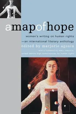 A Map of Hope : Women's Writing on Human Rights--An International Literary Anthology (Une carte de l'espoir : écrits de femmes sur les droits de l'homme - une anthologie littéraire internationale) - A Map of Hope: Women's Writing on Human Rights--An International Literary Anthology