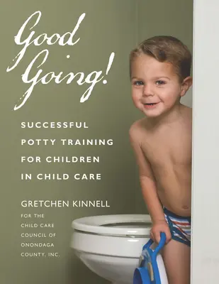 La bonne parole ! L'apprentissage réussi de la propreté pour les enfants en garderie - Good Going!: Successful Potty Training for Children in Child Care