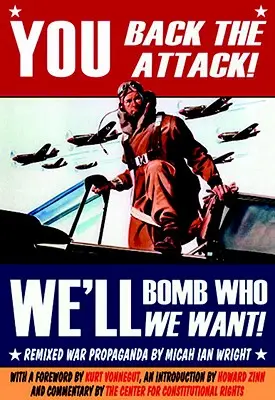 Vous soutenez l'attaque&nbsp;! Nous bombarderons qui nous voulons&nbsp;! Propagande de guerre remixée - You Back the Attack! We'll Bomb Who We Want!: Remixed War Propaganda