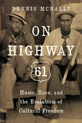 Sur l'autoroute 61 : musique, race et évolution de la liberté culturelle - On Highway 61: Music, Race, and the Evolution of Cultural Freedom