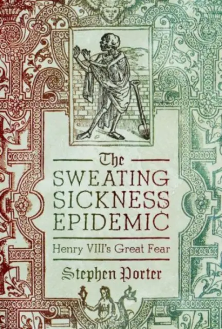 L'épidémie de transpiration : la grande peur d'Henri VIII - The Sweating Sickness Epidemic: Henry VIII's Great Fear