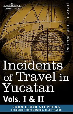 Récits de voyage au Yucatan, vol. I et II - Incidents of Travel in Yucatan, Vols. I and II