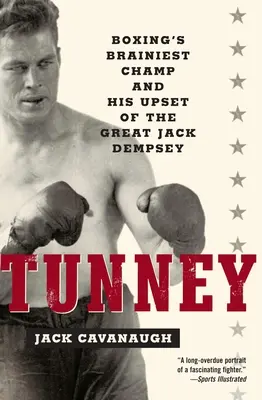 Tunney : le champion le plus intelligent de la boxe et sa victoire sur le grand Jack Dempsey - Tunney: Boxing's Brainiest Champ and His Upset of the Great Jack Dempsey