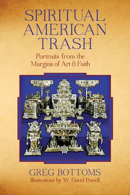 Spiritual American Trash : Portraits en marge de l'art et de la foi - Spiritual American Trash: Portraits from the Margins of Art and Faith