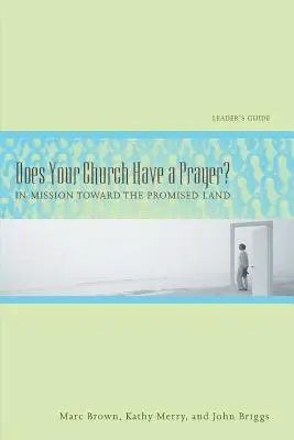 Votre église a-t-elle une prière ? Guide de l'animateur : En mission vers la terre promise - Does Your Church Have a Prayer? Leader's Guide: In Mission Toward the Promised Land