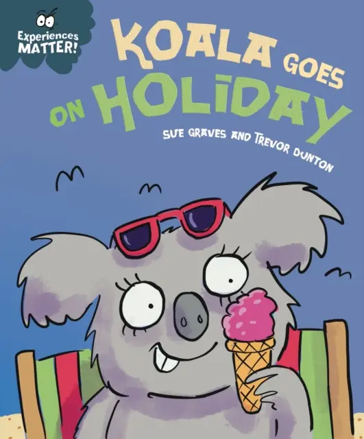 Les expériences comptent : Koala Goes on Holiday - Une première introduction amusante et charmante à l'idée d'être loin de chez soi. - Experiences Matter: Koala Goes on Holiday - A funny, charming first introduction to the idea of being away from home