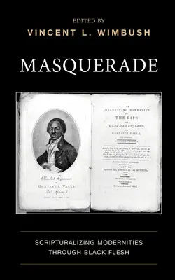 Masquerade : Scripturalizing Modernities Through Black Flesh (La mascarade : l'écriture des modernités à travers la chair noire) - Masquerade: Scripturalizing Modernities Through Black Flesh