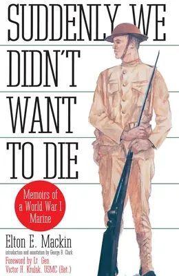 Soudain, nous ne voulions pas mourir - Mémoires d'un marine de la Première Guerre mondiale - Suddenly We Didn't Want to Die - Memoirs of a World War I Marine